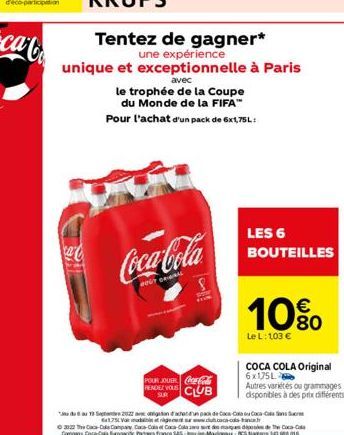 Tentez de gagner*  une expérience unique et exceptionnelle à Paris  avec  le trophée de la Coupe  du Monde de la FIFA™ Pour l'achat d'un pack de 6x1,75L:  Coca-Cola  BOUT GRIGAL  POUR JOUER COF Col PE