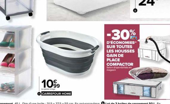 10%  Le panier linge  CARREFOUR HOME  -30%  D'ÉCONOMIES™ SUR TOUTES LES HOUSSES GAIN DE PLACE COMPACTOR Selon disponibilités en magasin 