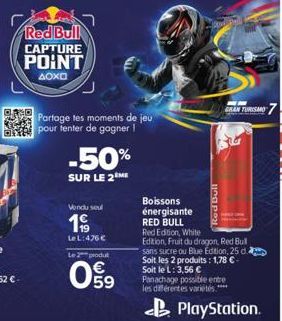 Red Bull  CAPTURE  POINT  ΔΟΧΕ  Partage tes moments de jeu pour tenter de gagner I  -50%  SUR LE 2 ME  Vendu seul  199  Le L: 476 €  Le 2 produt  09  Boissons énergisante RED BULL Red Edition, White E