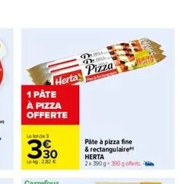 herta  1 påte  à pizza offerte  le bot de 3  330  lekg: 2,82 €  del  duba  pizza  fee & rectoraders  páte à pizza fine & rectangulaire herta 2x 390 g 390 g offerts. 