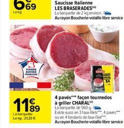 Lekg  1199  La barquette Lekg: 2123 €  Saucisse Italienne  LES BRASERADES  La barquette de 2 kg environ  Au rayon Boucherie-volaille libre service  4 pavés*** façon tournedos  à griller CHARAL  La bar