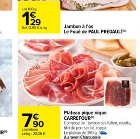 Les 100 g  1⁹19  Soe 12,90 Cle kg  760  Le plateau Lekg: 20.26 €  Jambon à l'os Le Foué de PAUL PREDAULT™  Plateau pique nique CARREFOUR  Composé de jambon sec Italien, rosette, filet de porc séché, c