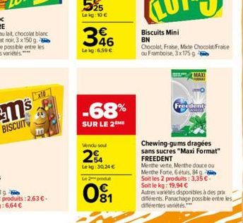 346  €  Le kg: 6,59 €  -68%  SUR LE 2ME  Vendu soul  24  Lekg: 30.24 €  Le 2 produ  091₁  Biscuits Mini  BN  Chocolat, Fraise, Mide Chocolat/Fraise ou Framboise, 3x175 g  MAXI  Chewing-gums dragées sa