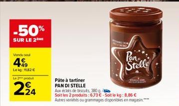 -50%  SUR LE 2 ME  Vendu sou  49  Lekg: 11,82 €  Le 2 produ  294  Pâte à tartiner PAN DI STELLE  Aux éclats de biscuits, 380 g. Soit les 2 produits:673 C-Soit le kg: 8,86 € Autres variétés ou grammage