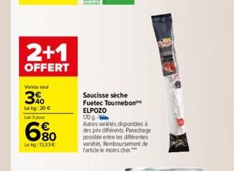 2+1  OFFERT  Vendu seul  3%  Le kg: 20 € Les 3 pour  6.80  Lokg: 13,33€  Saucisse sèche  Fuetec Tournebon ELPOZO  170 g.  Autres variétés disponibles à  des prix différents Panachage possible entre le