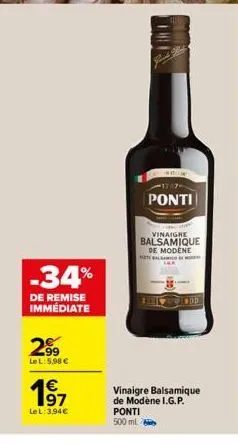 -34%  de remise immédiate  2.99  lel: 5,98 €  1⁹7  lel: 3,94€  ponti  500 ml  ponti  vinaigre  balsamique de modene  tebal  vinaigre balsamique de modène i.g.p.  edd 