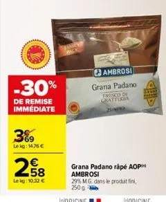 -30%  de remise immediate  3%9  le kg: 1476 €  2,58  €  lekg: 10,32 €  jamey  ambrosi grana padano  fresco di grattugia bano  grana padano rápé aop ambrosi 29% m.g. dans le produit fini, 250g  grare p