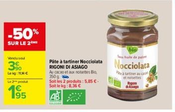 -50%  SUR LE 2 ME  Vendu sout  990 Lekg: 11 €  Le 2 produ  1€  Pâte à tartiner Nocciolata RIGONI DI ASIAGO  Au cacao et aux noisettes Bio, 350 g  Soit les 2 produits: 5,85 € - Soit le kg: 8,36 €  AB  