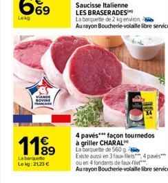 Lekg  1199  La barquette Lekg: 2123 €  Saucisse Italienne  LES BRASERADES  La barquette de 2 kg environ  Au rayon Boucherie-volaille libre service  4 pavés*** façon tournedos  à griller CHARAL  La bar