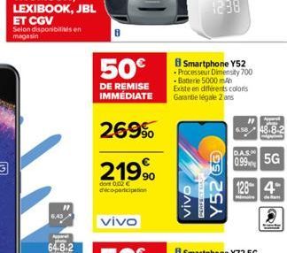 6,43  Appara  64.8-2  50€  DE REMISE IMMÉDIATE  269⁹  219.⁹  dont 0,02€ d'éco-participation  vivo  vivo  Smartphone Y52 Processeur Dimensity 700 - Batterie 5000 mAh Existe en différents colors Garanti