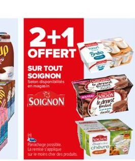 2+1  OFFERT  SUR TOUT SOIGNON Selon disponibilités en magasin  SOIGNON  Men Your  Brebis  toghessest  SOIGNON le dessert  fondadd dall  SOIGNON Beatles chevre 