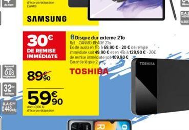 30€  DE REMISE IMMÉDIATE  89%  59%  dont 0,06 € d'éco-participation  Disque dur externe 2To Rét: CANVIO READY 2To  Existe aussi en 1To à 69,90 € - 20 € de remise immédiate soit 49,90 € et en 4To à 129