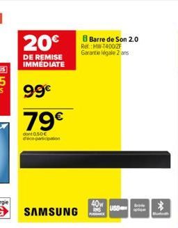 20€  DE REMISE IMMÉDIATE  99€  79€  dont 0,50€ déco-participation  B Barre de Son 2.0  Ref: HW-T400/ZF Garantie légale 2 ans  40w  USD  * 