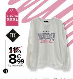 JUSQU'AU  XXXL  TEX  11⁹9  8.99  Le sweat-shirt.  POSITIVE 