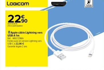 22%  dont 0.02 € d'éco-participation  B Apple cable Lightning vers USB-A 1m  Rel: MXLY2ZM/A  Existe aussi en version Lightning vers  USB-C à 22,90 €  Garantie légale 2 ans 