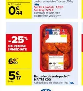 produ  044  -25%  de remise immédiate  6%  5%  lokg  hauts de cuisse de poulet maitre coq  au paprika ou à la mexicaine, 1kg. 