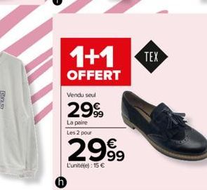 1+1 TEX  OFFERT  Vendu seul  2999  La paire Les 2 pour  2999  L'unité(e) : 15 € 