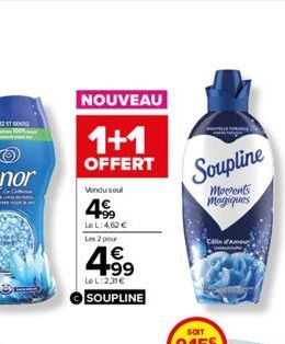 NOUVEAU  1+1  OFFERT  Vendu soul  499  LeL: 4,62 € Les 2 pour  4.99  Le L:2,31€  SOUPLINE  Soupline  Morrents Mogiques  Calle Am 