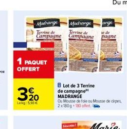 Madrange  Terrine de Campagne  1 PAQUET OFFERT  320  Lekg: 5.93 €  Madrange  Terrine de Campagne  New  ange  Lot de 3 Terrine de campagne MADRANGE  Ou Mousse de foie ou Mousse de cèpes, 2x180g 180 off