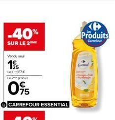 -40%  SUR LE 2 ME  Vendu seul  195  Le L: 167 € Le 2 produt  095  CARREFOUR ESSENTIAL  Produits  Carrefour  Bad 