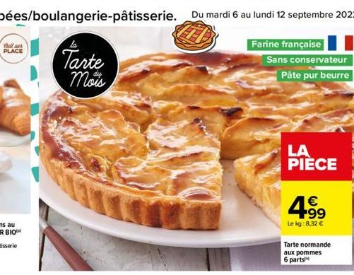 full sur PLACE  Tarte Mois  Farine française  Sans conservateur  Pâte pur beurre  LA PIÈCE  € +99  Le kg:8.32 €  Tarte normande aux pommes 6 parts 