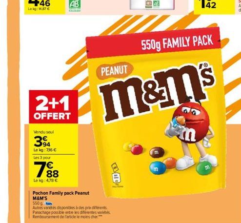 Vendu seul  394  Le kg: 7,16 € Les 3 pour  7%8  €  Le kg: 4.78 €  2+1  OFFERT  Pochon Family pack Peanut M&M'S  PEANUT  550g  Autres variétés disponibles à des prix différents Panachage possible entre