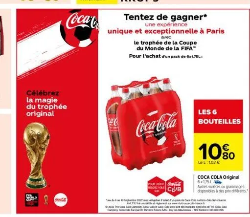 célébrez la magie du trophée original  coca-cola  coca-co  tentez de gagner*  une expérience unique et exceptionnelle à paris  avec  le trophée de la coupe  du monde de la fifa™ pour l'achat d'un pack