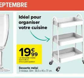 Idéal pour  organiser votre cuisine  1999  La desserte métal dont 0.16 € d'éco-participation  Desserte métal  3 niveaux, Dim: 30,5x45x 77 cm. 