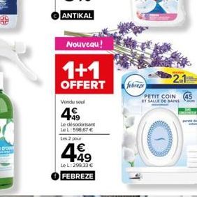 Nouveau!  1+1  OFFERT  Vendu sout  499  Le désodorisant LeL: 598.67 € Les 2 pour  4.49  €  Le L: 299,33 €  FEBREZE  febreze  2.1  PETIT COIN ET SALLE DE BAINS  (45 