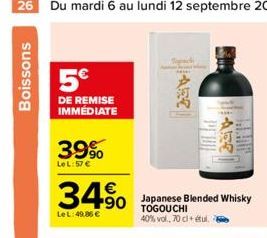 Boissons  5€  DE REMISE IMMÉDIATE  39%  LeL:57 €  34⁹0  +90  Le L: 49.86 €  Japanese Blended Whisky TOGOUCHI 40% vol., 70 cl+ étul. 