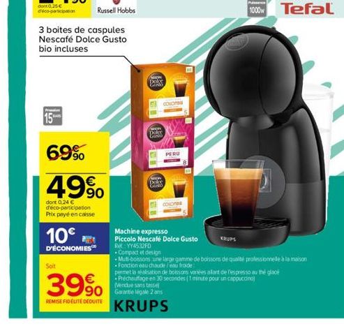 Russell Hobbs  3 boites de caspules Nescafé Dolce Gusto bio incluses  15  69%  49%  dont 0,24 € d'eco-participation Prix payé en caisse  10€  D'ÉCONOMIES™  Soit  39%  REMISE FIDÉLITÉ DÉDUITE  K Doke C