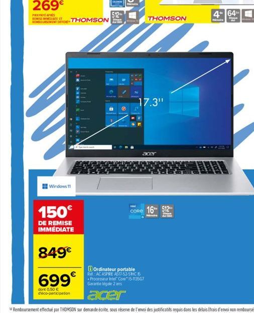 269€  PRIXPAYE APRES  Windows 11  IMMEDIATE ET  REMBOURSEMENT OFFER THOMSON  150€  DE REMISE IMMÉDIATE  849€  699€  dont 0,50 €  d'éco-participation  512  Diaque 550  Ordinateur portable RAC ASPIRE A6