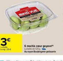 3€  La boite Lekg:25€  VELICHE  MING YUE  TO  1  TOPO  STA  1296  6 mochis coeur goyave La boite de 120 g.  Au rayon Boulangerie patisserie 