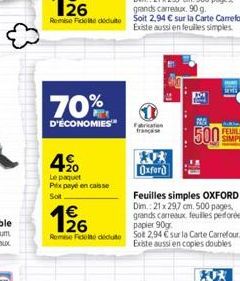 70%  D'ÉCONOMIES  4%  Le paquet Prix payé en caisse  Soit  126  Remise Fidele dédute  Fabrication francese  XOX Oxford  500  Feuilles simples OXFORD  Dim.: 21x29,7 cm. 500 pages. grands carreaux feuil