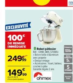 EXCLUSIVITÉ  100€  DE REMISE IMMÉDIATE  249  1499⁹⁹9  dont 0,30 € d'éco-participation  Robot pâtissier Ref. OHM SMX 5700EU Bol en fonte d'aluminium  ohmex  -Design vintage Accessoires: fouet, batteut 