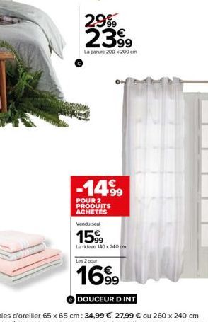 29%  2399  La parure 200 x 200 cm  -14.⁹9  POUR 2 PRODUITS  ACHETÉS  Vendu soul  1599  Le rideau 140x240 cm  Les 2 pour  1699 