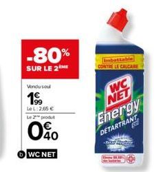 -80%  SUR LE 2  Vendu soul  19⁹9  Le L: 2,65 €  Le 2 produ  40  WC NET  CONTRE LE CALCAIRE  WC NET Energy DETARTRANT 