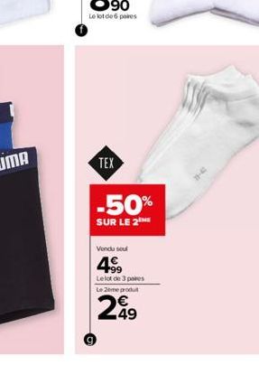 TEX  -50%  SUR LE 2 ME  Vendu soul  4⁹9  Le lot de 3 paes Le 2eme produt  249 