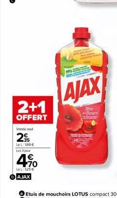 2+1  OFFERT  Vendu seul  2  LeL: 188€  Les 3 pour  4.%0  LeL: 125 € AJAX  99%  AJAX  fete nfleurs 