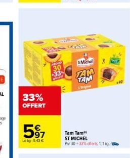 33%  OFFERT  597  Lokg: 5,43 €  PROMO  30  33  of  SMichel  TAM TAM  (''Briginal  Tam Tam  ST MICHEL  Par 30 33% offerts, 1,1 kg.  x40 