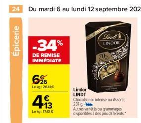 24 Du mardi 6 au lundi 12 septembre 2022  Épicerie  -34%  DE REMISE IMMEDIATE  6%  Lekg:26,41€  4.13  €  Le kg: 1743 €  Lindor  LINDT  Chocolat noir intense ou Assorti 237 g  Autres variétés ou gramma