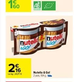 ago  €  216  le kg: 20,77 €  nutell  &go!  alla  nutella & go! 2 pots, 104 g.  nutell &go! 