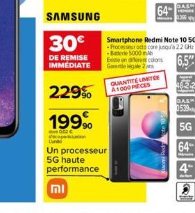 SAMSUNG  30€  DE REMISE IMMEDIATE  229⁹  1999  dont 0.02 € déco-participation  וח  Lunte  Un processeur  5G haute performance  64  Existe en different coloris Garantie légale 2 ans  Smartphone Redmi N