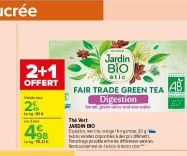 2+1  OFFERT  Vendu soul  49  Le kg: 83 €  Les 3 pour  € +98  Le kg:55,33 €  HANU  Jardin BIO  étic  FAIR TRADE GREEN TEA  Digestion  fennel, green anise and star anise  Thé Vert  JARDIN BIO  Digestion