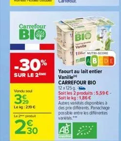 carrefour  bio  -30%  sur le 2 me  vendu soul  399  le kg: 219 €  le 2 produit  230  n  carrefour  bio  vanille  16 nutri-score  bede  yaourt au lait entier vanille  carrefour bio  12 x 125g  soit les