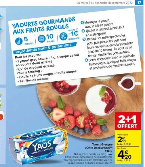 YAOURTS GOURMANDS AUX FRUITS ROUGES  5  minutes  €  Ingrédients pour 6 personnes  Pour les yaourts:  • 1 yaourt grec nature 4 c. à soupe de lait  en poudre demi-écrémé  -1,5 I de lait demi-écrémé  Pou
