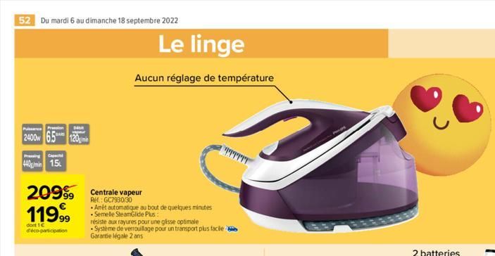 52 Du mardi 6 au dimanche 18 septembre 2022  Pression Dabe  vapeur  2400 6.5 120  Pressing Capaci  Humin 15,  2099 Centrale vapeur  Ref:  119.99  dont 1€ d'éco-participation  Le linge  Aucun réglage d