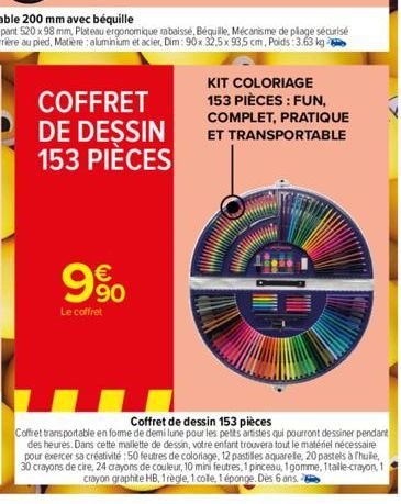 COFFRET DE DESSIN 153 PIÈCES  € 90 Le coffret  KIT COLORIAGE 153 PIÈCES : FUN, COMPLET, PRATIQUE ET TRANSPORTABLE  Coffret de dessin 153 pièces  Coffret transportable en forme de demi lune pour les pe