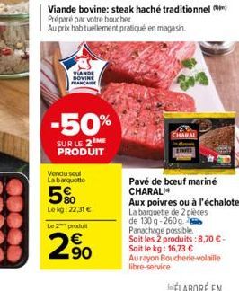 VIANDE SOVINE FRANCAISE  Viande bovine: steak haché traditionnel  Préparé par votre boucher  Au prix habituellement pratiqué en magasin.  -50%  SUR LE 2EME PRODUIT  Vendu soul  La barquette  5%  Lekg: