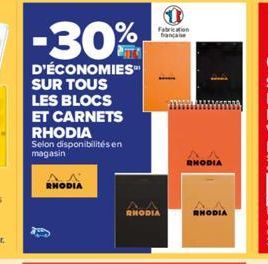 -30%  D'ÉCONOMIES SUR TOUS LES BLOCS  ET CARNETS RHODIA  Selon disponibilités en magasin  RHODIA  Fabrication françane  RHODIA  RHODIA  RHODIA 